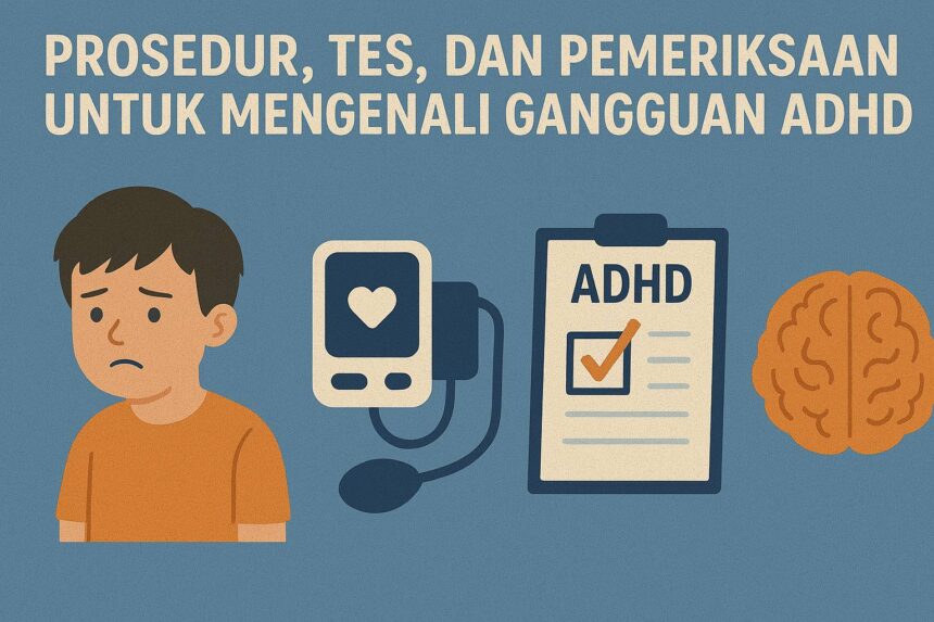 Tes ADHD: Pemeriksaan untuk Mengenali Gangguan Pemusatan Perhatian dan Hiperaktivitas pada Anak